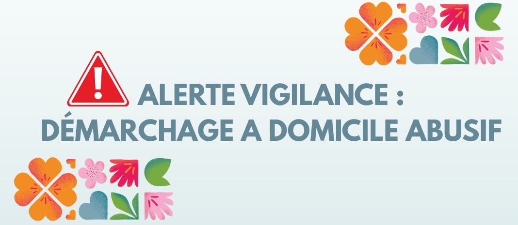 ⚠️ ALERTE VIGILANCE : DÉMARCHAGE A DOMICILE ABUSIF ⚠️